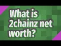 What is 2chainz net worth