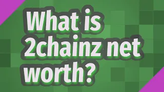 What is 2chainz net worth