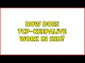 Unix Linux How does tcp-keepalive work in ssh 2 Solutions