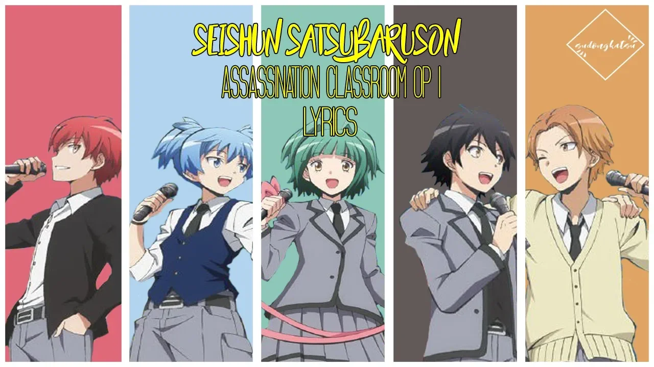 Seishun Satsubatsuron (青春...サツバツ論!): Assassination Classroom (暗殺教室) Opening Lyrics