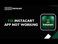 How to Fix Instacart App Not Working