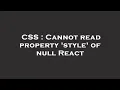 CSS Cannot read property style of null React