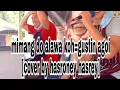 Lagu Mimang do alawa ko=gustin agoi[cover by hasroney]