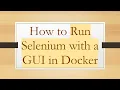 How to Run Selenium with a GUI in Docker