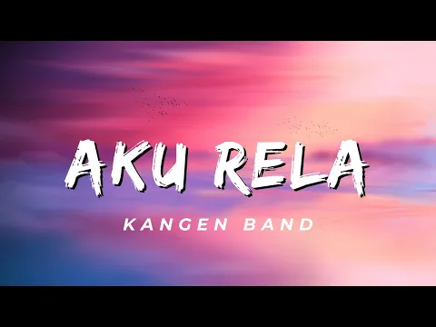 Download MP3 Aku Rela - Kangen Band (Lirik)