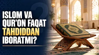 Islom va Qur’on faqat tahdiddan iboratmi?
