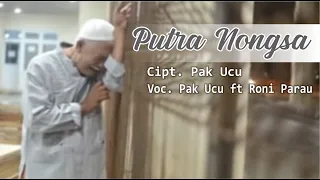 PAK UCU feat RONI PARAU | PUTRA NONGSA | LAGU SEDIH (RATAPAN / RATOK) MELAYU #music #melayu