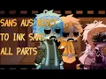 Lagu ~SANS AUS REACT TO INK SANS~ (Errorink) (angst)ALL PARTS (with post-credits)