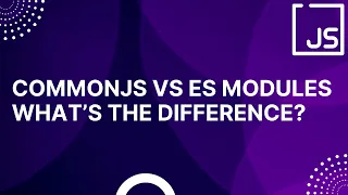 CommonJS vs ES Modules - What s the Difference