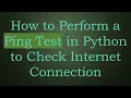 How to Perform a Ping Test in Python to Check Internet Connection