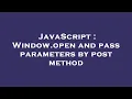 JavaScript Window open and pass parameters by post method