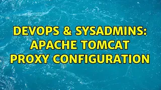 DevOps SysAdmins Apache tomcat proxy configuration