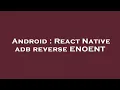 Android React Native adb reverse ENOENT