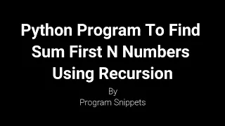 PYTHON Program To Find Sum Of First N Natural Numbers Using Recursion
