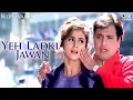 Download Lagu Yeh Ladki Jawan - Kunwara | Govinda \u0026 Urmila Matondkar | Kumar Sanu \u0026 Alka Yagnik
