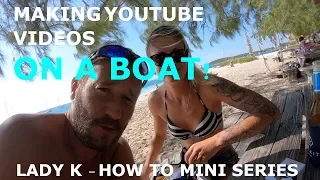 Making Vidoes on a Boat – How To – Lady K Sailing