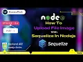 How to Upload File Image With Sequelize In Nodejs in Backend Node js 2023