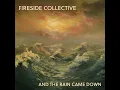 And the Rain Came Down - Fireside Collective