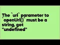 The uri parameter to openUri must be a string got undefined 18 answers