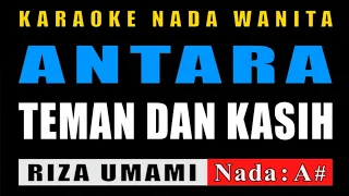 Download KARAOKE ANTARA TEMAN DAN KASIH NADA WANITA || RIZA UMAMI MP3