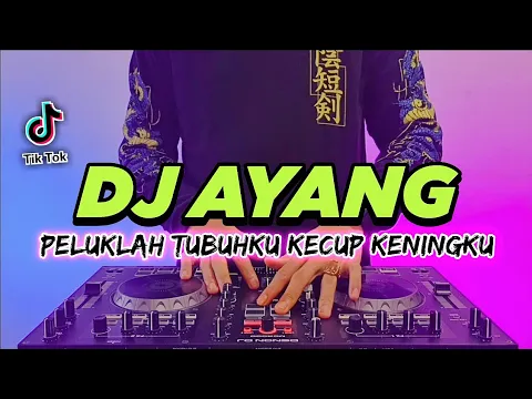Download MP3 DJ PELUKLAH TUBUHKU KECUP KENINGKU TIKTOK VIRAL REMIX FULL BASS 2022 | DJ AYANG NABILA MAHARANI