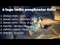 Download Lagu DIJAMIN TIDUR!!! 6 Lagu indie penghantar tidur