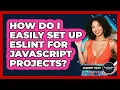 How Do I Easily Set Up ESLint For JavaScript Projects - JavaScript Toolkit