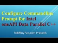 SYCL 004 - SETUP Configure Commandline Prompt for Intel oneAPI Data Parallel C