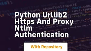 Python urllib2 HTTPS and proxy NTLM authentication