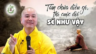 Tâm chứa điều gì thì cuộc đời sẽ như thế ấy - Thầy Thích Pháp Hòa hay quá