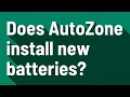Does AutoZone install new batteries
