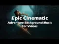 Download Lagu Epic Cinematic Dramatic Adventure Trailer - Music For Videos