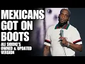 Mexicans Got on Boots Ali Siddiq s Owned and Updated Version