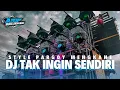 Download Lagu DJ TAK INGIN SENDIRI STYLE TAK TUNG DES MENGKANE BASS NGUK NGUK