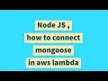 Node JS how to connect mongoose in aws lambda