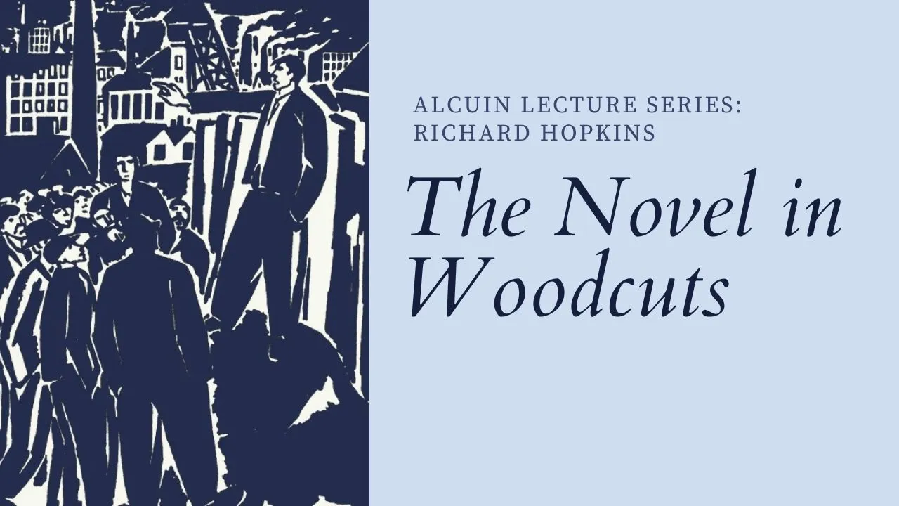 Richard Hopkins: The Novel in Woodcuts | Alcuin Lecture Series | Jun 2021