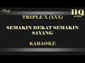 Lagu TRIPLE X (XXX) SEMAKIN DEKAT SEMAKIN SAYANG - KARAOKE