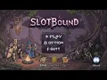 Slotbound Demo - Let s play Part 3