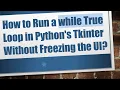 How to Run a while True Loop in Python s Tkinter Without Freezing the UI