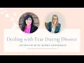 Dealing with Fear During Divorce Interview with Wendy Hernandez 220