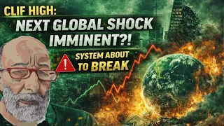 Clif High NEXT GLOBAL SHOCK IMMINENT System About to BREAK