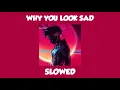 Why You Look Sad? ( Slowed + Reverb )