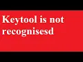 keytool is not recognized