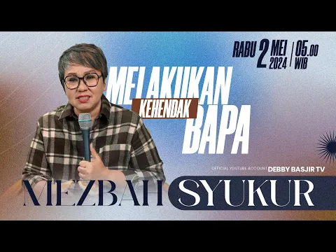 Download MP3 MEZBAH SYUKUR KAMIS 2 MEI 2024 - PK. 05.00 WIB | MAKANAN  - PS. DEBBY BASJIR