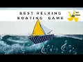Relaxing boat game to help you relax Best Stress Relieving Game Anti-stress game