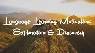Language Learning Motivation: Exploration & Discovery