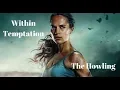 Within Temptation - The Howling  Tomb Raider 2018 Unofficial HD Video