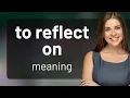 Reflect On Unveiling Its Meaning in English
