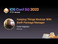 Keeping Things Modular With Swift Package Manager - iOS Conf SG 2022