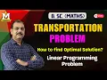 Transportation Problem Linear Programming Problem Step-by-Step Solution in Hindi MA Classes
